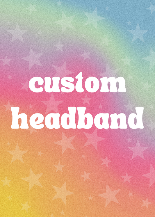*PRE-ORDER* custom headband