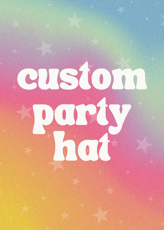 *PRE-ORDER* custom party hat